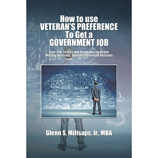 How to Use Veteran’S Preference to Get a Government Job, Glenn S. Millsaps Jr.
