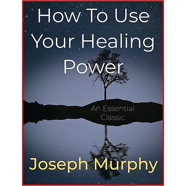 How To Use Your Healing Power, Joseph Murphy