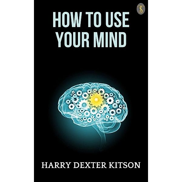 How to Use Your Mind, Harry Dexter Kitson
