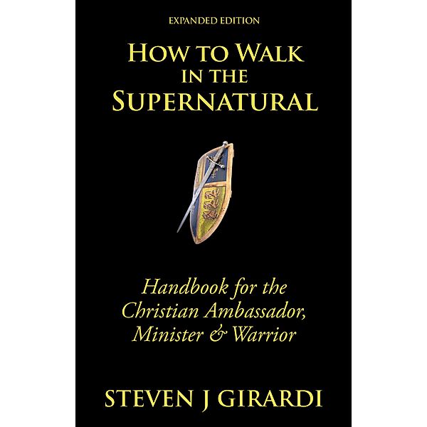 How to Walk in the Supernatural, Steven J Girardi