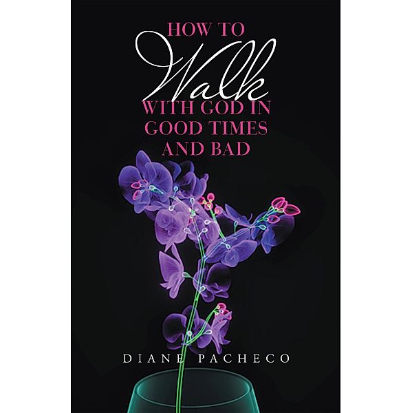 How to Walk with God in Good Times and Bad, Diane Pacheco