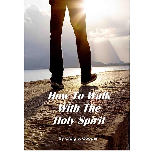 How To Walk With The Holy Spirit, Craig Cooper