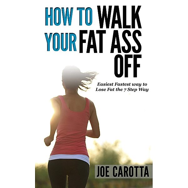 How to Walk your Fat Ass Off, Joe Carotta