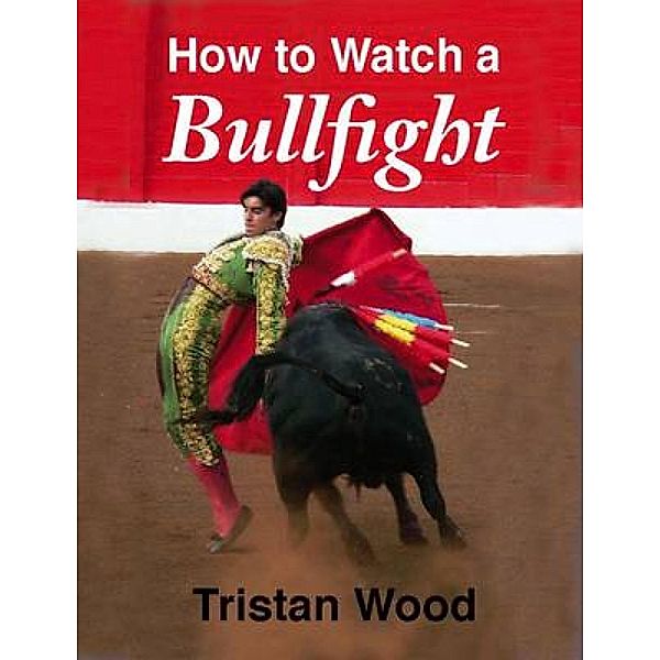 How to Watch a Bullfight, Tristan Wood