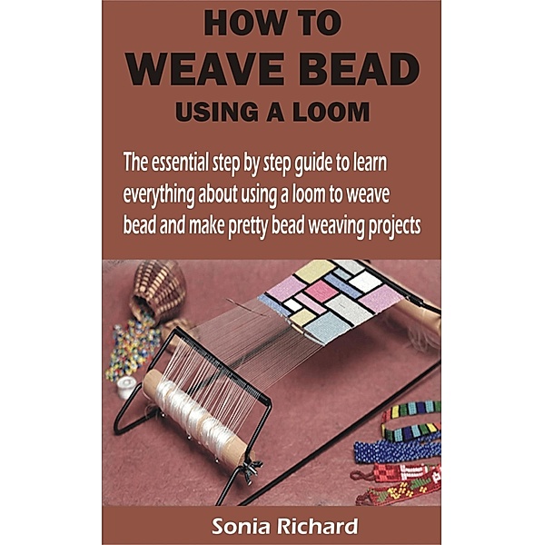HOW TO WEAVE BEAD USING A LOOM, Sonia Richard