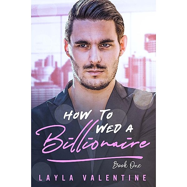 How To Wed A Billionaire / How To Wed A Billionaire, Layla Valentine