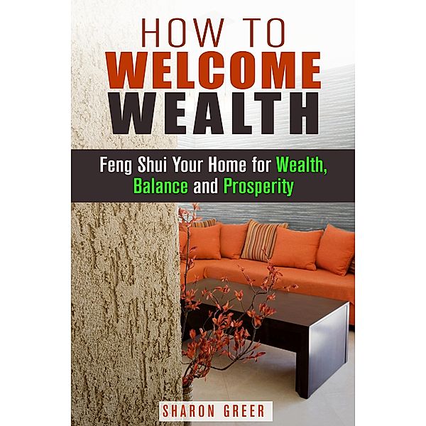 How to Welcome Wealth: Feng Shui Your Home for Wealth, Balance and Prosperity (Prosperity Guide) / Prosperity Guide, Sharon Greer