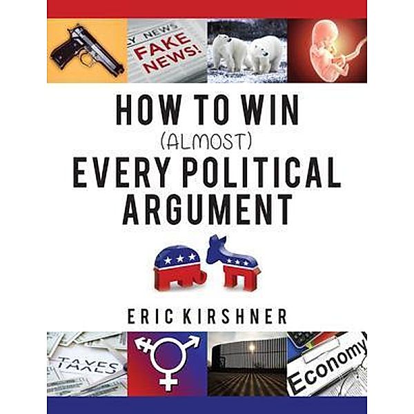 How To Win (Almost) Every Political Argument, Eric Kirshner