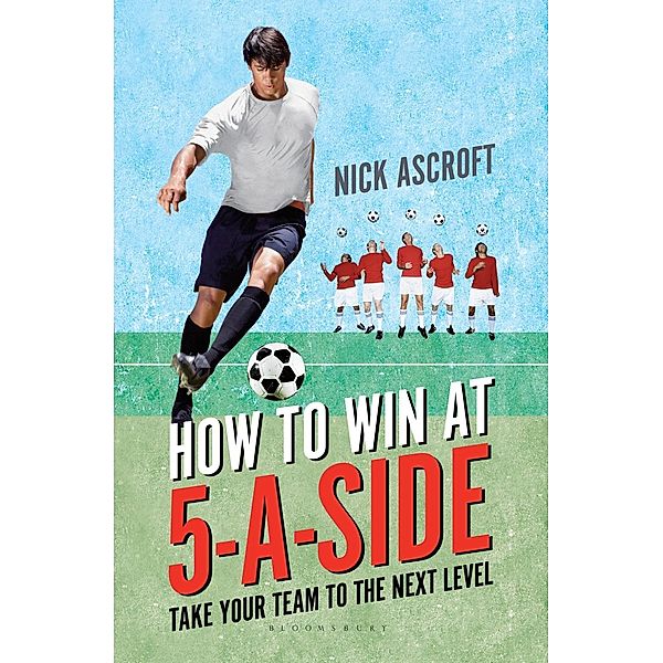 How to Win at 5-a-Side, Nick Ascroft