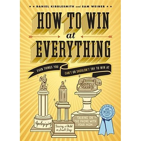 How to Win at Everything, Daniel Kibblesmith
