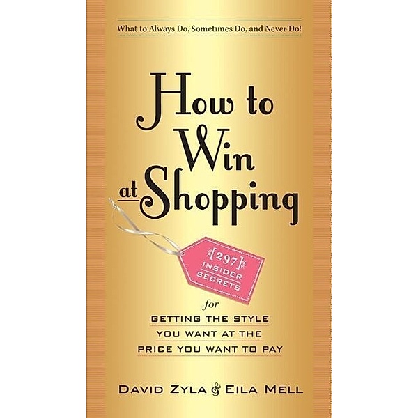 How to Win at Shopping: 297 Insider Secrets for Getting the Style You Want at the Price You Want to Pay, David Zyla, Eila Mell