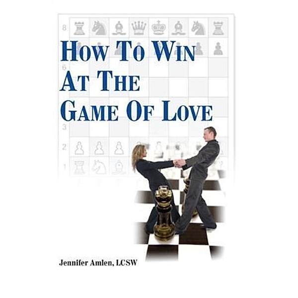 How To Win  At The Game Of Love, LCSW Jennifer Amlen