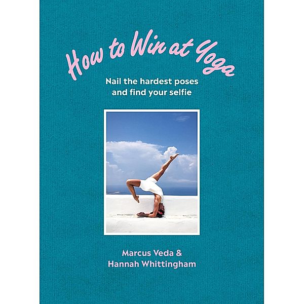 How to Win at Yoga, Marcus Veda, Hannah Whittingham