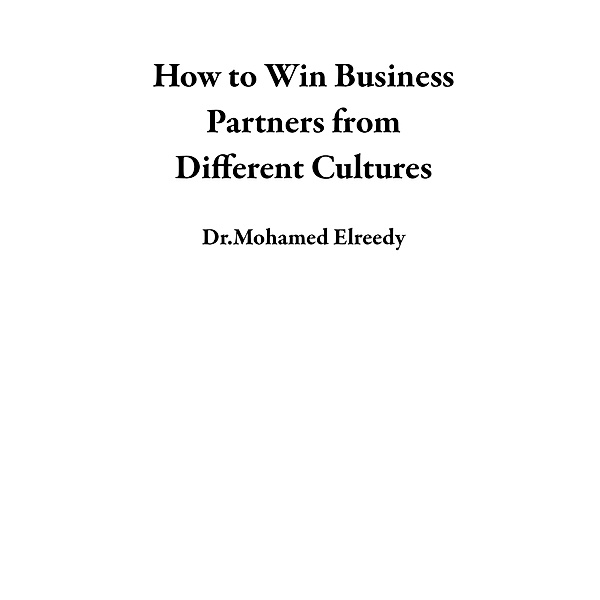 How to Win Business Partners from  Different Cultures, Mohamed Elreedy