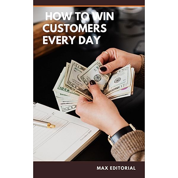 How to win customers every day, Max Editorial