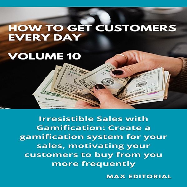 How To Win Customers Every Day _ Volume 10 / HOW TO GET CUSTOMERS EVERY DAY Bd.1, Max Editorial