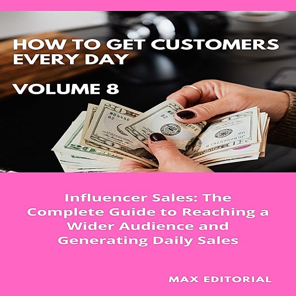 How To Win Customers Every Day _ Volume 8 / HOW TO GET CUSTOMERS EVERY DAY Bd.1, Max Editorial