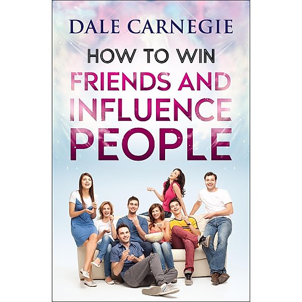 How to Win Friends and Influence People, Dale Carnegie