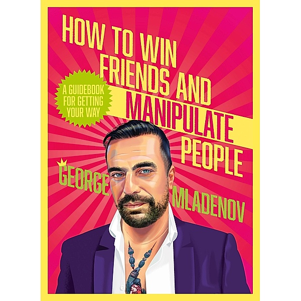 How To Win Friends And Manipulate People, George Mladenov