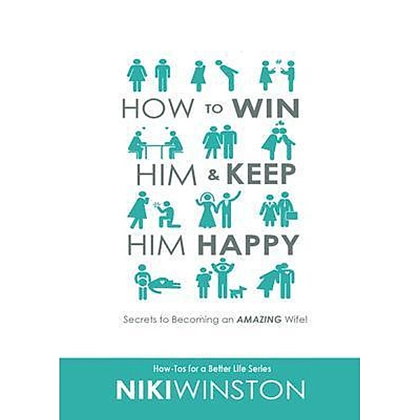 How to Win Him and Keep Him Happy / How-Tos for a Better Life Series Bd.1, Niki Winston