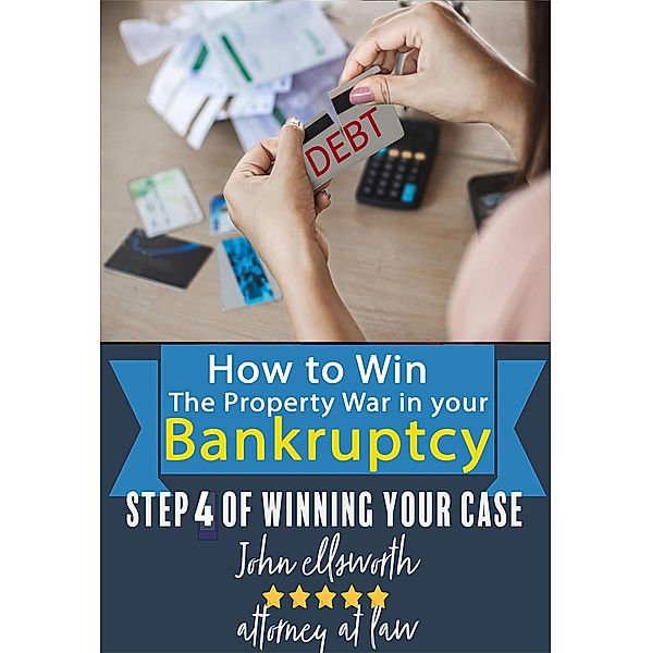 How to Win the Property War in Your Bankruptcy (Winning at Law, #4) / Winning at Law, John Ellsworth
