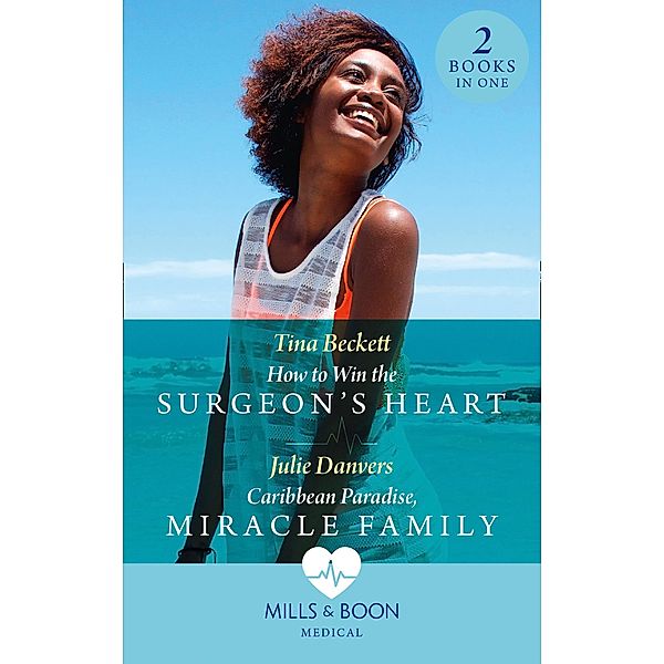 How To Win The Surgeon's Heart / Caribbean Paradise, Miracle Family: How to Win the Surgeon's Heart (The Island Clinic) / Caribbean Paradise, Miracle Family (The Island Clinic) (Mills & Boon Medical), Tina Beckett, Julie Danvers