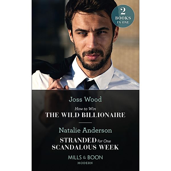 How To Win The Wild Billionaire / Stranded For One Scandalous Week, Joss Wood, Natalie Anderson