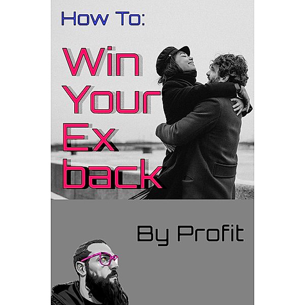 How to Win Your Ex Back (Self Growth, #1) / Self Growth, Profit