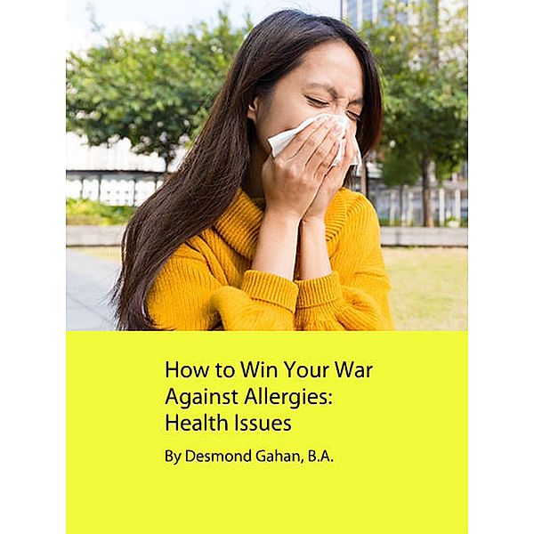 How to Win Your War Against Allergies:  Health Issues, Desmond Gahan