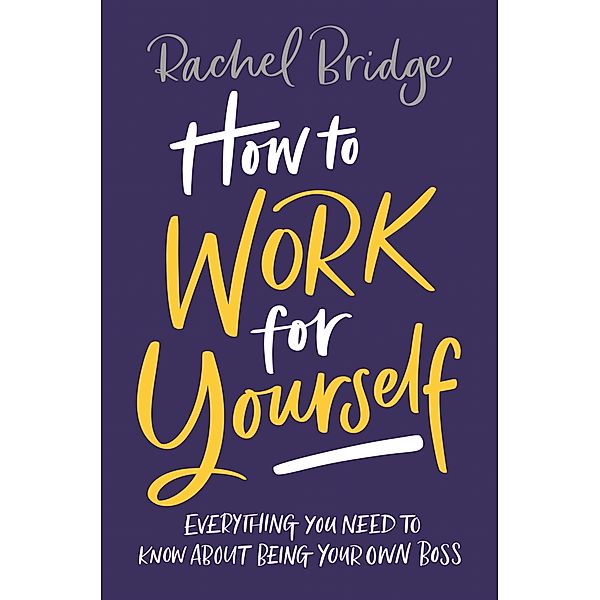 How to Work for Yourself, Rachel Bridge