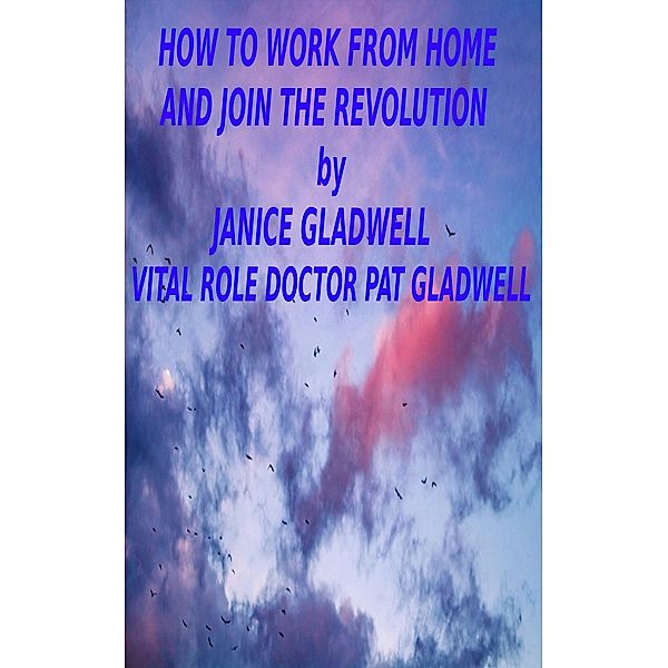 How To Work From Home And Join The Revolution, Janice Gladwell