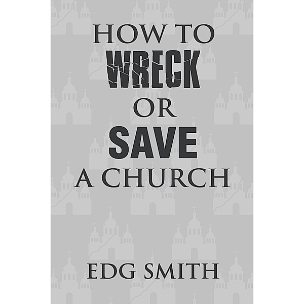 How to Wreck or Save a Church, Edg Smith