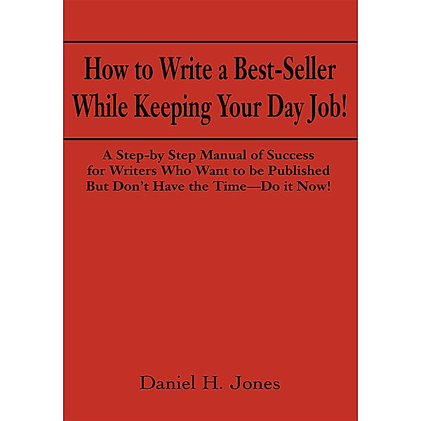 How to Write a Best-Seller While Keeping Your Day Job!, Daniel H. Jones