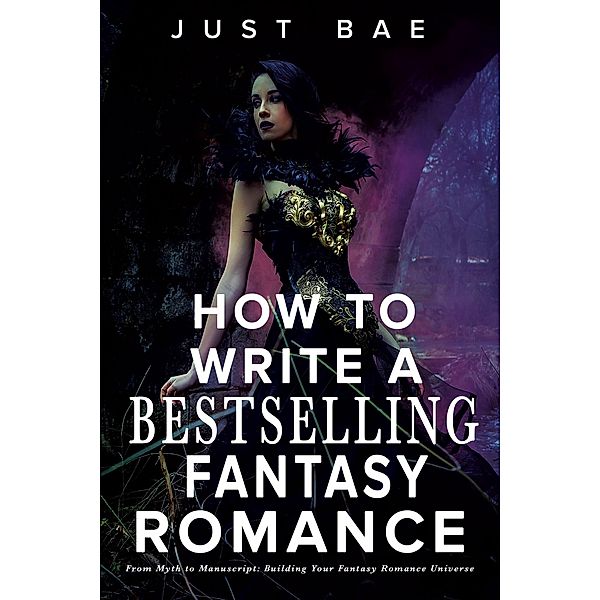 How to Write a Bestselling Fantasy Romance: From Myth to Manuscript: Building Your Fantasy Romance Universe (How to Write a Bestseller Romance Series, #3) / How to Write a Bestseller Romance Series, Eric Reese