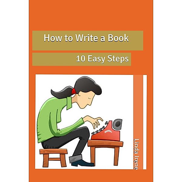 How to Write a Book, 10 Easy Steps, Linda Irene