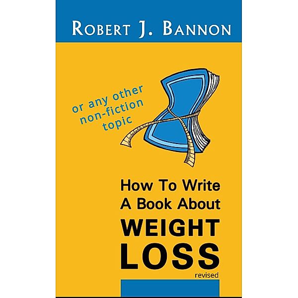 How to Write a Book About Weight Loss, Robert J. Bannon