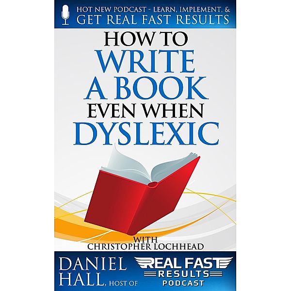 How to Write a Book Even When Dyslexic (Real Fast Results, #86) / Real Fast Results, Daniel Hall