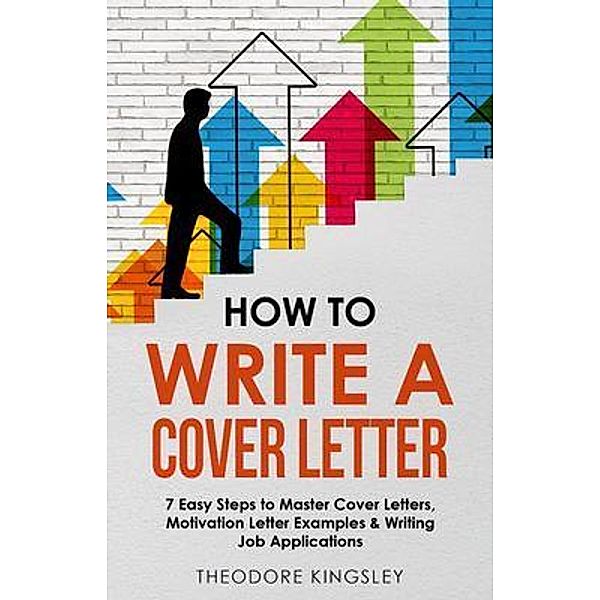 How to Write a Cover Letter / Career Development Bd.2, Theodore Kingsley