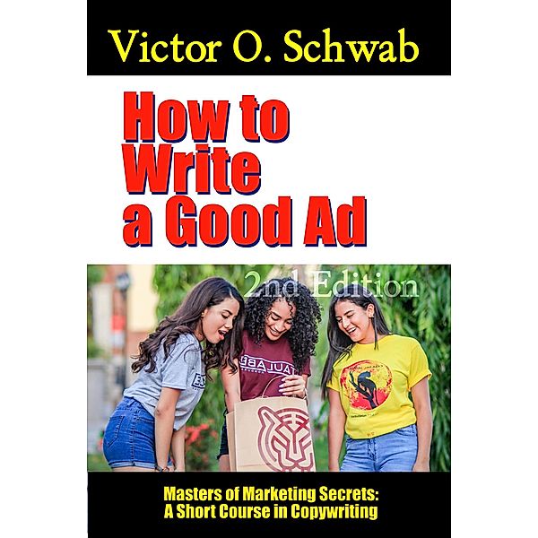 How to Write a Good Ad: A Short Course in Copywriting - Second Edition (Masters of Copywriting) / Masters of Copywriting, Robert C. Worstell, Victor O. Schwab