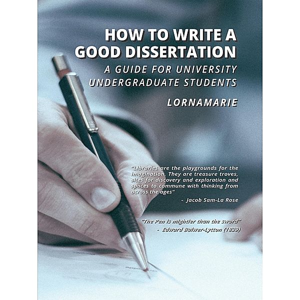 How to Write a Good Dissertation A guide for University Undergraduate Students, Lornamarie