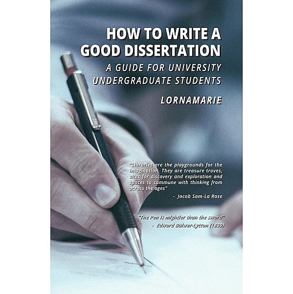 How to Write a Good Dissertation A guide for University Undergraduate Students, Lornamarie