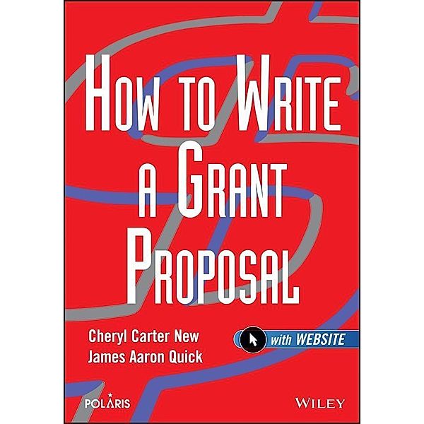How to Write a Grant Proposal / Wiley Nonprofit Law, Finance, and Management Series, Cheryl Carter New, James Aaron Quick