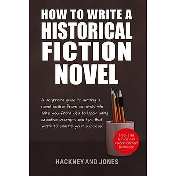 How To Write A Historical Fiction Novel / How To Write A Winning Fiction Book Outline, Hackney Jones