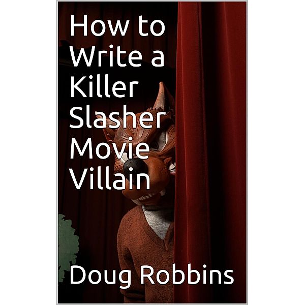 How to Write a Killer Slasher Movie Villain, Doug Robbins
