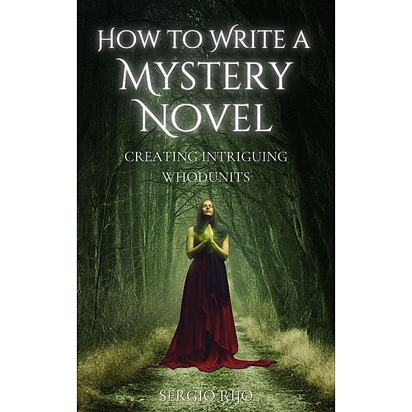 How to Write a Mystery Novel: Creating Intriguing Whodunits, Sergio Rijo