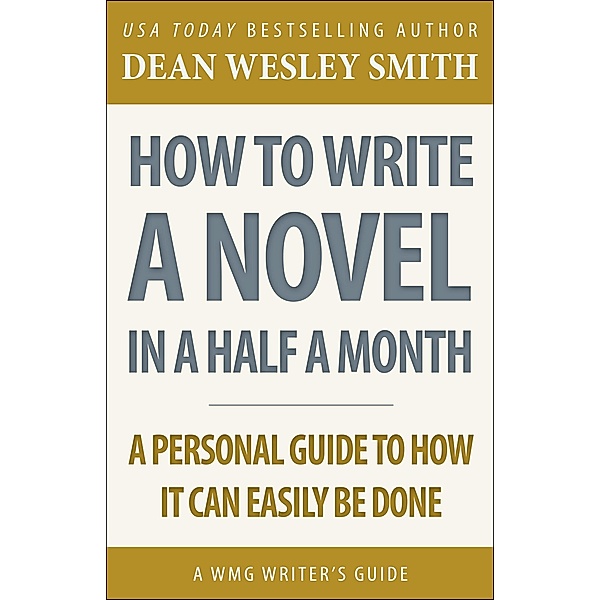 How to Write a Novel in Half a Month (WMG Writer's Guides) / WMG Writer's Guides, Dean Wesley Smith