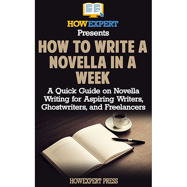 How to Write a Novella in a Week: A Quick Guide on Novella Writing for Aspiring Writers, Ghostwriters, and Freelancers