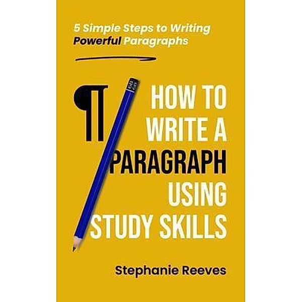 How to Write a Paragraph Using Study Skills, Stephanie Reeves