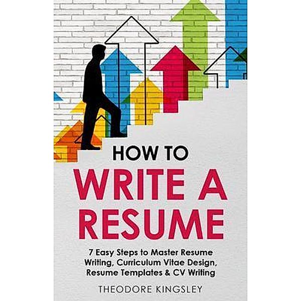 How to Write a Resume / Career Development Bd.1, Theodore Kingsley
