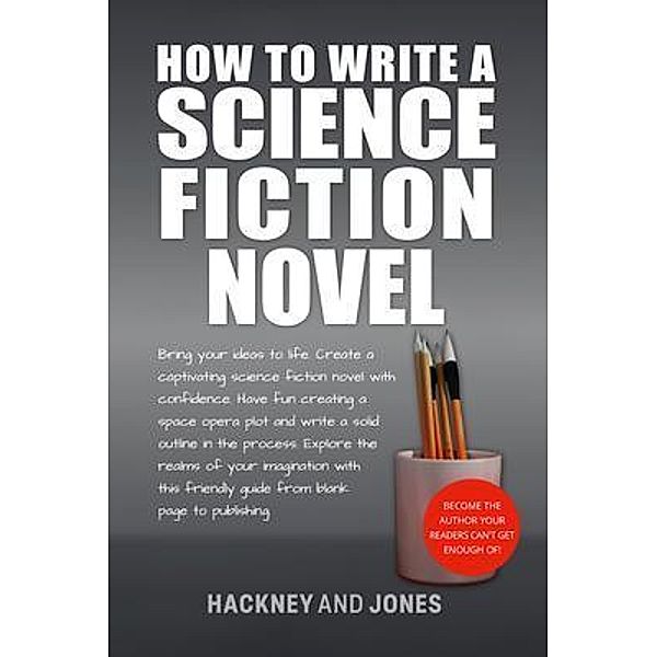 How To Write A Science Fiction Novel / How To Write A Winning Fiction Book Outline, Hackney Jones